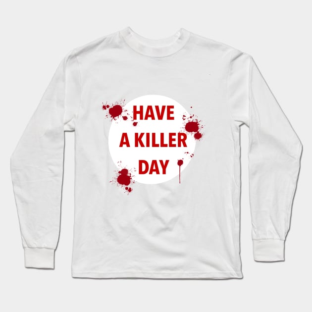 have a killer day Long Sleeve T-Shirt by locheerio